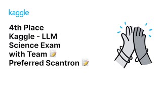 Kaggle Solution Walkthroughs Kaggle  LLM Science Exam with Team 📝 Preferred Scantron 📝 [upl. by Eugor258]