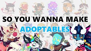 SO YOU WANNA MAKE ADOPTABLES [upl. by Enelyahs814]