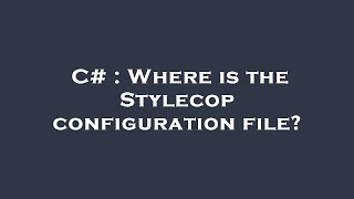 C  Where is the Stylecop configuration file [upl. by Ecneitap]