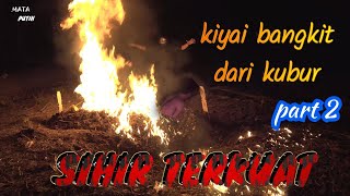 API NERAKA PART 2  SIHIR LEDAKAN MAKAM TERBAKAR BUKAN AZAB TETAPI BANGKITYA KIYAI DARI KUBUR [upl. by Ernestine]