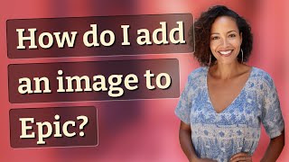 How do I add an image to Epic [upl. by Nylad]