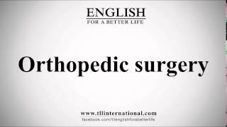 How to Pronounce Orthopedic surgery [upl. by Rosenberger]