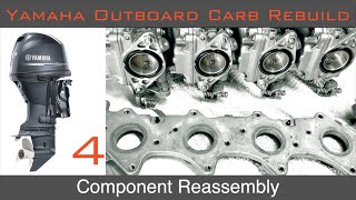 Yamaha 4 Stroke Outboard Engine Carb Rebuild Series 4 Component Reassembly [upl. by Ahseinar]