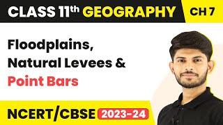 Floodplains Natural Levees and Point Bars  Landforms and Their Evolution  Class 11 Geography [upl. by Skell]