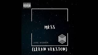 MESS Clean Version by Jake Webber [upl. by Llibyc]