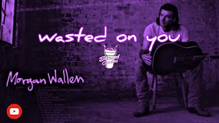 Morgan Wallen  wasted on you slowed [upl. by Ness]