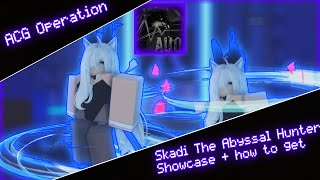 Skadi The Abyssal Hunter Showcase  how to get in ACG Operation [upl. by Oludoet]