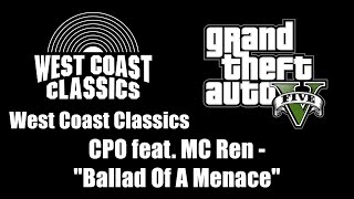 GTA V GTA 5  West Coast Classics  CPO feat MC Ren  quotBallad Of A Menacequot [upl. by Lzeil]