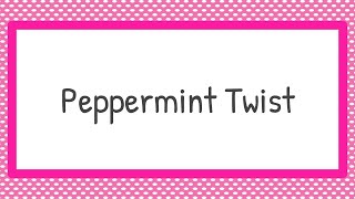 5  Peppermint Twist [upl. by Ennoval]