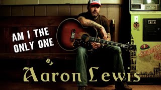 Am I The Only One  Aaron Lewis with Lyrics [upl. by Akinuahs]