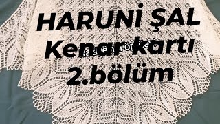 HARUNİ ŞAL Kenar kartı 2Bölüm örgüteknikleri ceyizhazirligi üçgenşal shawl gelinşalı [upl. by Soilisav188]