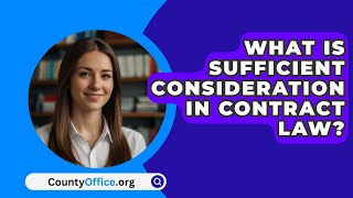 What Is Sufficient Consideration In Contract Law  CountyOfficeorg [upl. by Madge]