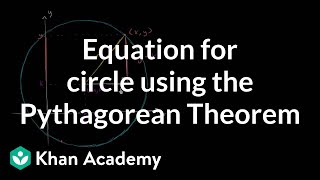 Equation for a circle using the Pythagorean Theorem  Circles  Geometry  Khan Academy [upl. by Clough]