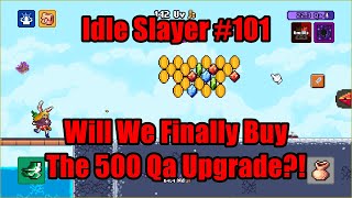 Idle Slayer 101 Live  Will We Finally Buy The 500 Qa Upgrade IdleSlayer [upl. by Ahseiyt]