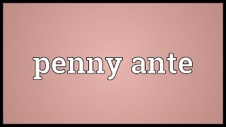 Penny ante Meaning [upl. by Clark615]