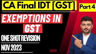 CACSCMA Final GST Revision Part 4  Exemptions under GST  November 2023 CAfinal IDT nov2023 [upl. by Ellenwahs]