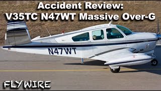 Accident Review V35TC N47WT Massive OverG [upl. by Adlemy]