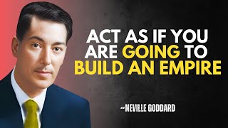 Act As If You Are Going to Build an Empire  NEVILLE GODDARD BEST LECTURE [upl. by Boy]