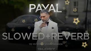 Payal Slowed❌️Reverb Yo Yo Honey Singh  Paradox  GLORY  Bhushan Kumar [upl. by Zinnes213]