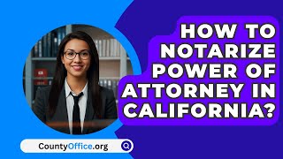 How To Notarize Power Of Attorney In California  CountyOfficeorg [upl. by Ahsimin]