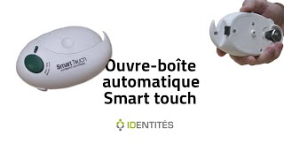 OUVREBOÎTE SMART TOUCH  REF  817292  IDENTITES [upl. by Notnroht]