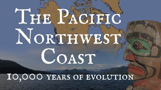 The Evolution of the Pacific Northwest Coast Abundance Prosperity amp Complexity [upl. by Koenig]