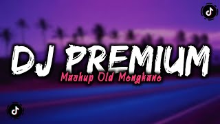 DJ PREMIUM MASHUP OLD MENGKANE FYP TIKTOK [upl. by Walburga]