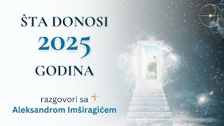 Šta donosi 2025 godina  Aleksandar Imširagić [upl. by Yard425]