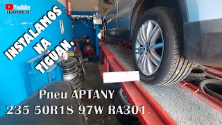 PNEUS APTANY 235 50R18 97W RA301  INSTALAMOS NOVOS PNEUS NA NOSSA TIGUAN [upl. by Lewan957]