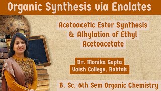 Organic Synthesis via Enolates 03 Acetoacetic Ester Synthesis By Dr Monika Gupta [upl. by Ieppet]