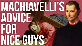 Machiavelli’s Advice For Nice Guys [upl. by Aay99]