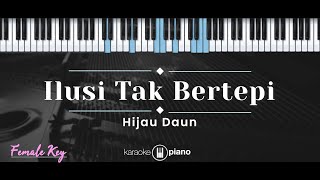 Ilusi Tak Bertepi – Hijau Daun KARAOKE PIANO  FEMALE KEY [upl. by O'Connell505]