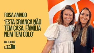 quotEsta criança não tem casa família nem tem coloquot  Na CALHA com Rosa Amado  RFM [upl. by Vasquez]