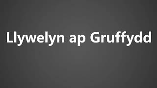 How To Pronounce Llywelyn ap Gruffydd [upl. by Lledra]