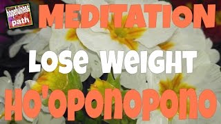 MEDITATION Lose weight Hooponopono [upl. by Esilana]