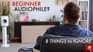 BEGINNER audiophile 8 things to IGNORE [upl. by Harald]