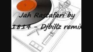 Jah Rastafari by 1814 Djbillz remix [upl. by Alyel]