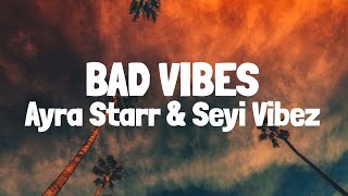 Ayra Starr  Bad Vibes Lyrics ft Seyi Vibez [upl. by Patti]