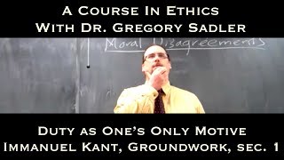 Duty as Ones Only Motive Immanuel Kant Groundwork sec 1  A Course In Ethics [upl. by Llenoil]