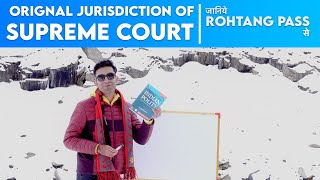 ⁠POWERS amp JURISDICTION OF SUPREME COURT ORIGINAL JURISDICTION  at Rohtang Pass By Vikram Sharma [upl. by Syhr988]