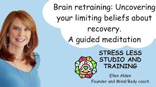 Brain retraining Uncovering your limiting beliefs about recovery A guided meditation [upl. by Blanchette]