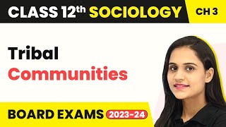 Class 12 Sociology Chapter 3  Tribal Communities  Social Institutions Continuity amp Change 202223 [upl. by Nylrebmik344]