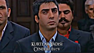 Kurtlar Vadisi  Cendere E97V SlowedReverb [upl. by Althee]