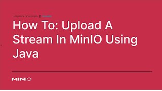 How To Upload A Stream To MinIO Using Java [upl. by Ahsyas401]