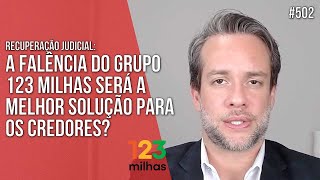 A FALÃŠNCIA DO GRUPO 123 MILHAS SERÃ A MELHOR SOLUÃ‡ÃƒO PARA OS CREDORES RECUPERAÃ‡ÃƒO JUDICIAL [upl. by Kalasky]