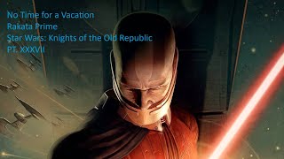 No Time for a Vacation  Rakata Prime  Star Wars Knights of the Old Republic PT XXXVII [upl. by Cornall]