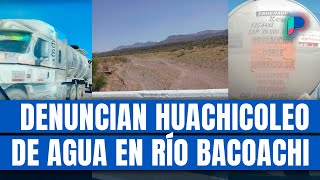 Denuncian huachicoleo de agua de Grupo México en Río Bacoachi afirman afectará a Hermosillo [upl. by Eikcaj856]