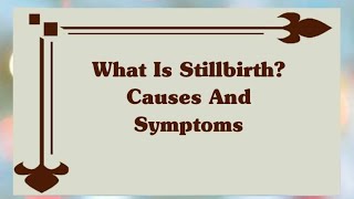 WHAT IS A STILLBIRTH  CHANCES OF STILLBIRTH  CAUSES OF STILLBIRTH  STILLBORN [upl. by Onirefes]