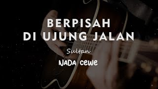 BERPISAH DI UJUNG JALAN  SULTAN  KARAOKE GITAR AKUSTIK NADA CEWE  FEMALE [upl. by Adnawed]