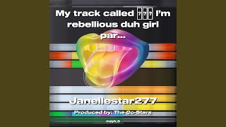 My track called I’m rebellious duh girl part 1 [upl. by Nola]